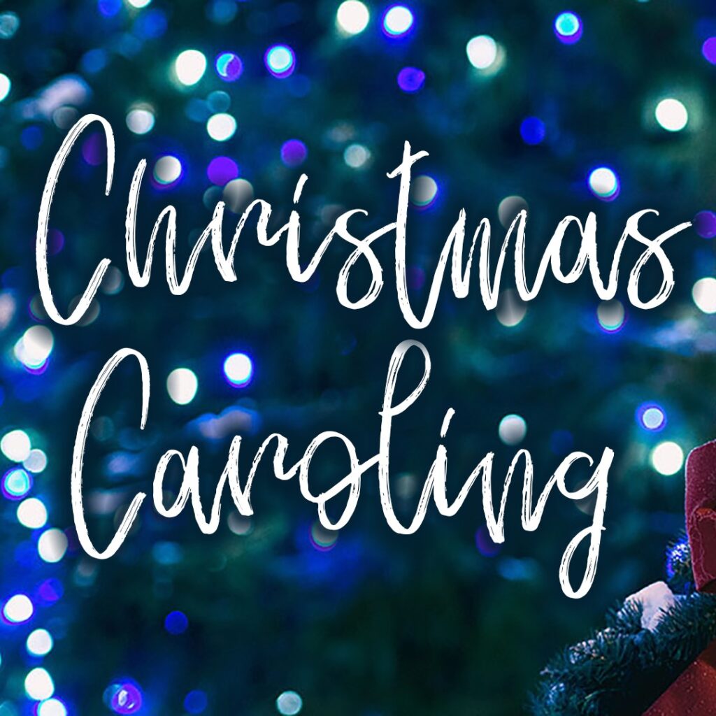 Christmas Caroling 12/19/21
